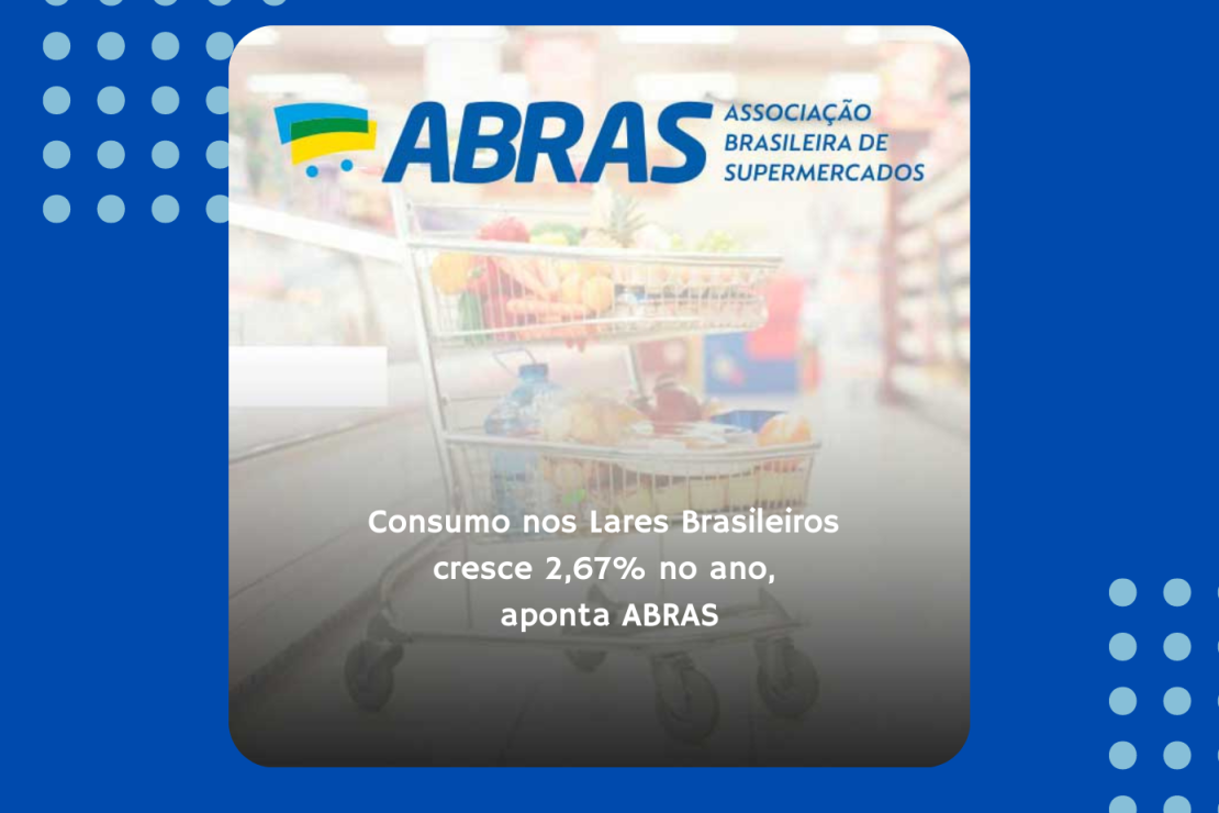 Consumo nos Lares Brasileiros cresce 2,67% no ano, aponta ABRAS