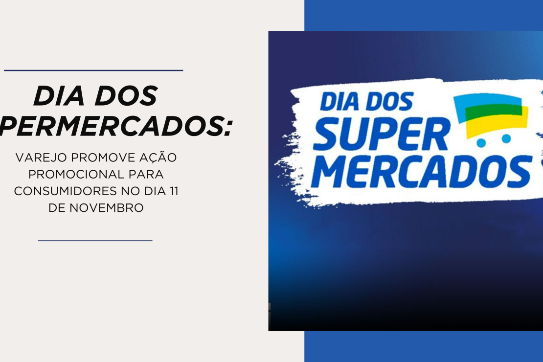 Dia dos Supermercados: varejo promove ação promocional para consumidores no dia 11 de novembro